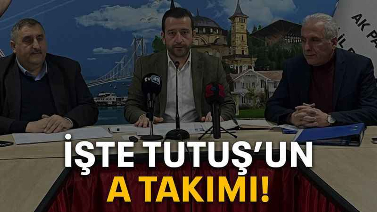 İşte Tutuş’un A takımı!